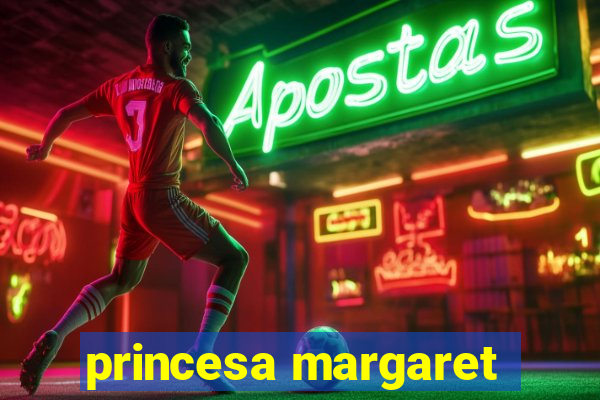 princesa margaret